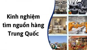 Kinh nghiệm tìm nguồn hàng Trung Quốc