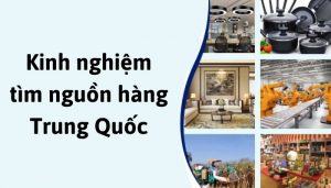 Kinh nghiệm tìm nguồn hàng Trung Quốc