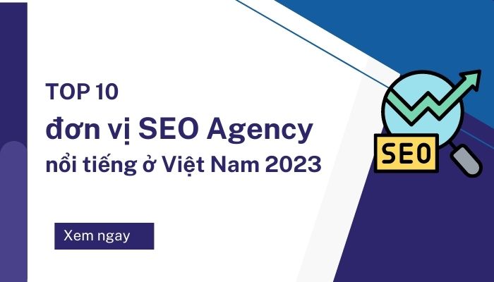 TOP 10 đơn vị SEO Agency nổi tiếng ở Việt Nam 2023