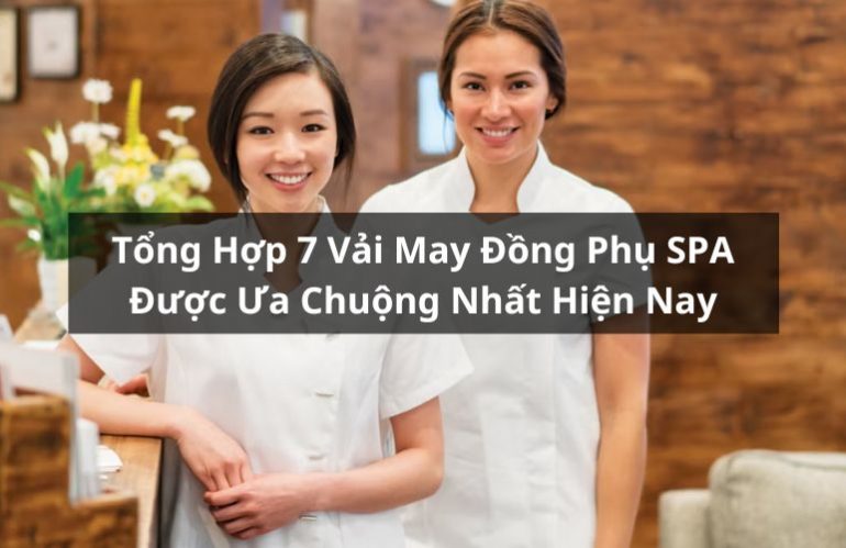 Tổng Hợp Top 7 Vải May Đồng Phục SPA Ưa Chuộng Nhất Hiện Nay