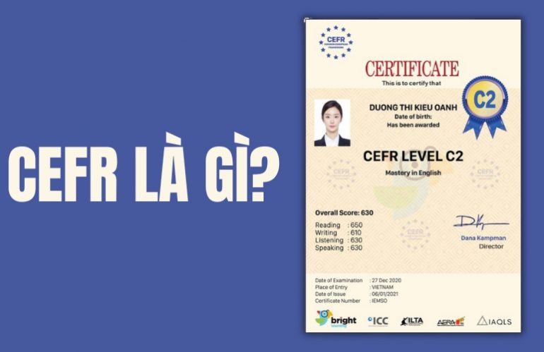 CEFR Là Gì? Các Cấp Độ, Đối Tượng Và Lệ Phí Dự Thi CEFR